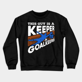 This Guy Is A Keeper A Goalkeeper Crewneck Sweatshirt